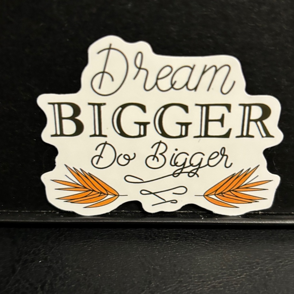 " DREAM BIGGER, DO BIGGER" QUOTE STICKER